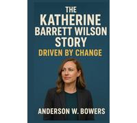 The Katherine Barrett Wilson Story: Driven By Change