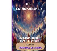 THE KATHOPANISHAD: A JOURNEY INTO THE DEPTH OF WISDOM