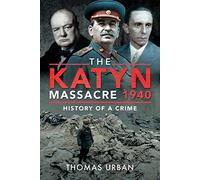 The Katyn Massacre 1940: History of a Crime