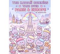 The Kawaii Bunnies Take Over Paris & Europe: 81 Pages Fun & Relaxing Coloring Pages Featuring Paris, London, Venice, Pastries, and Stylish Kawaii Bunny Characters (The Kawaii Bunnies Series)