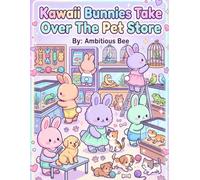 The Kawaii Bunnies Take Over Pet Store: 81 Adorable Kawaii Coloring Pages Featuring Cute Bunnies in a Pet Shop with Dogs, Cats, Hamsters, Fish Tanks & Exotic Animals | Bold & Easy Designs for Stress Relief