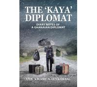 THE ‘KAYA’ DIPLOMAT: DIARY NOTES OF A GHANAIAN DIPLOMAT