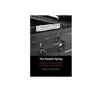 The Kazakh Spring: Digital Activism and the Challenge to Dictatorship