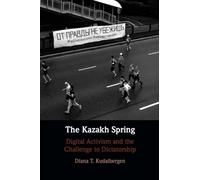 The Kazakh Spring: Digital Activism and the Challenge to Dictatorship