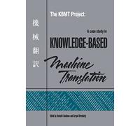 The KBMT Project: A Case Study in Knowledge-Based Machine Translation (Representation and Reasoning)