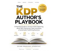 The KDP Author's Playbook: A Practical Guide to Amazon KDP Publishing, Book SEO, Marketing, Sales & Building a Sustainable Publishing Business