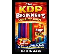 The KDP Beginner’s Complete Guide: 7 Books in One Bundle for Amazon Self-Publishing Success (KDP SCHOOL FOR NEWBIES)