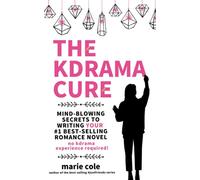 The Kdrama Cure: Mind Blowing Secrets to Writing Your Best Romance Novel - No Kdrama Experience Required!