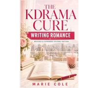 The Kdrama Cure: Writing Romance with Emotional Depth, Irresistible Tension, and Unforgettable Couples