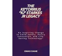 The Ke’Torrius “KJ” Starkes Jr Legacy: An Inspiring Change in Child Safety, Policy Innovation, and Life-Saving Technology