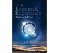 The Kedumah Experience: The Primordial Torah
