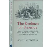 The Keelmen of Tyneside: Labour Organisation and Conflict in the North-East Coal Industry, 1600-1830 (Regions and Regionalism in History)