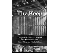 The Keep : Living with the Tame and the Wild on a Mountain Farm