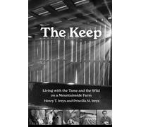 The Keep : Living with the Tame and the Wild on a Mountain Farm