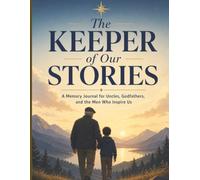 The Keeper of Our Stories: A Memory Journal for Uncles, Godfathers, and Men Who Inspire Us