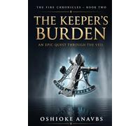THE KEEPER'S BURDEN: An Epic Quest through The Veil (THE FIRE CHRONICLES)