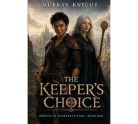 The Keeper's Choice: Keeper of Shattered Time - Book One: 1