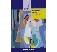 The Keeper's Recital: Music and Cultural History in Ireland 1770-1970 (Critical Conditions: Field Day Essays and Monographs)