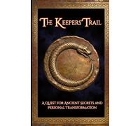 The Keepers' Trail: A Quest for Ancient Secrets and Personal Transformation (Keepers of The Flame)