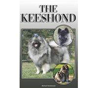 The Keeshond: A Complete and Comprehensive Owners Guide to: Buying, Owning, Health, Grooming, Training, Obedience, Understanding and Caring for Your Keeshond