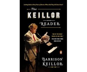 The Keillor Reader: Looking Back at Forty Years of Stories: Where Did They All Come From?