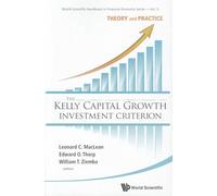The Kelly Capital Growth Investment Criterion: Theory and Practice (World Scientific Handbook in Financial Economics Series): 3