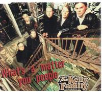 The Kelly Family - What'S the Matter You People
