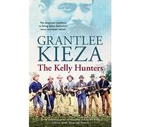 The Kelly Hunters: The gripping true story of the desperate manhunt to bring down Australia's most notorious outlaw, from the bestselling award-winning author of MRS KELLY, BANJO and SISTER VIV
