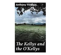 The Kellys and the O'Kellys: Inheritance, Romance, and Social Satire in Victorian Ireland
