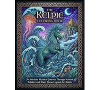 The Kelpie Coloring Book: An Intricate Mythical Journey Through Scottish Folklore and Water Horse Legends for Adults