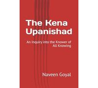 The Kena Upanishad: An Inquiry into the Knower of All Knowing (The Essence of Vedanta: Ten Principal Upanishads for Seekers)