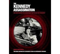 The Kennedy Assassination: The Truth Behind the Conspiracy That Killed the President