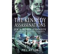 The Kennedy Assassinations : JFK and Bobby Kennedy - Debunking The Conspiracy Theories