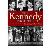 The Kennedy Brothers: A Legacy in Photographs