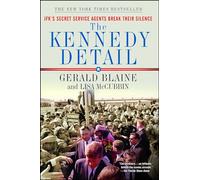 The Kennedy Detail: Jfk's Secret Service Agents Break Their Silence