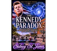 The Kennedy Paradox: A JFK Assassination Time Travel Thriller of Alternate History, Conspiracy, Temporal Manipulation, and the Race to Save the Timeline (The Paradox Series)