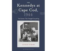 The Kennedys at Cape Cod, 1944: The Summer That Changed Everything