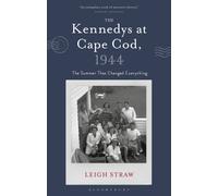 The Kennedys at Cape Cod, 1944 : The Summer That Changed Everything