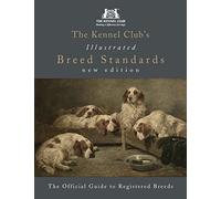 The Kennel Club's Illustrated Breed Standards: The Official Guide to Registered Breeds
