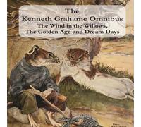 The Kenneth Grahame Omnibus The Wind in the Willows The Golden Ag