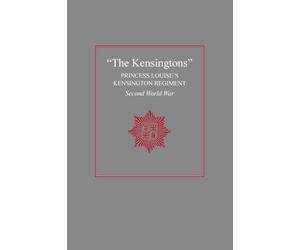 "The Kensingtons": Princess Louise's Kensington Regiment Second World War
