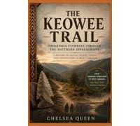 The Keowee Trail: Ancient Pathways to the Mountain State: How Indigenous Trade Routes Shaped the Southern Appalachians and Influenced the Lands That Became West Virginia