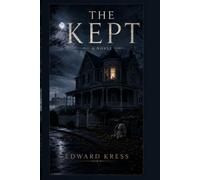 The Kept: A Novel of Grief, Ghosts, and the House That Would Not Let Go