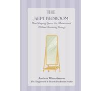 The Kept Bedroom: How Sleeping Spaces Are Maintained Without Becoming Storage (The Kept Rooms)