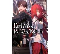The Kept Man of the Princess Knight, Vol. 1: Volume 1 (KEPT MAN OF PRINCESS KNIGHT LIGHT NOVEL SC)