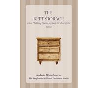 The Kept Storage: How Holding Spaces Support the Rest of the Home (The Kept Rooms)