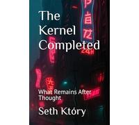 The Kernel Completed: What Remains After Thought