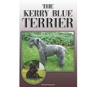 The Kerry Blue Terrier: A Complete and Comprehensive Owners Guide to: Buying, Owning, Health, Grooming, Training, Obedience, Understanding and Caring for Your Kerry Blue Terrier