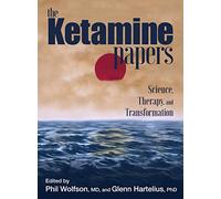The Ketamine Papers: Science, Therapy, and Transformation