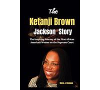 The Ketanji Brown Jackson Story: The Inspiring Journey of the First African American Woman on the Supreme Court